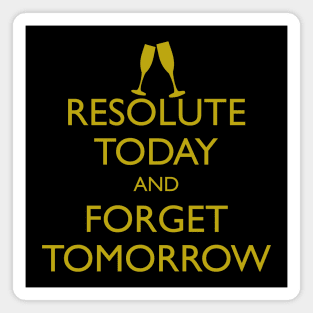 RESOLUTE TODAY AND FORGET TOMORROW Magnet